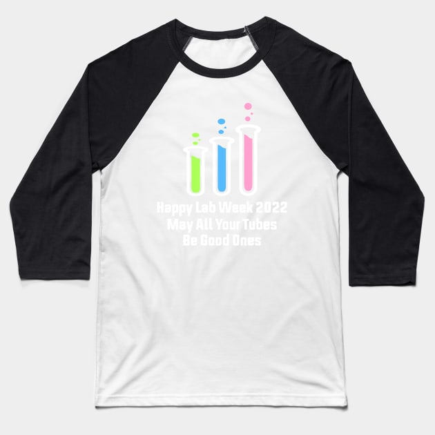 Happy Lab Week 2022 May All Your Tubes Be Good Ones Funny Laboratory Chemist Science Baseball T-Shirt by shopcherroukia